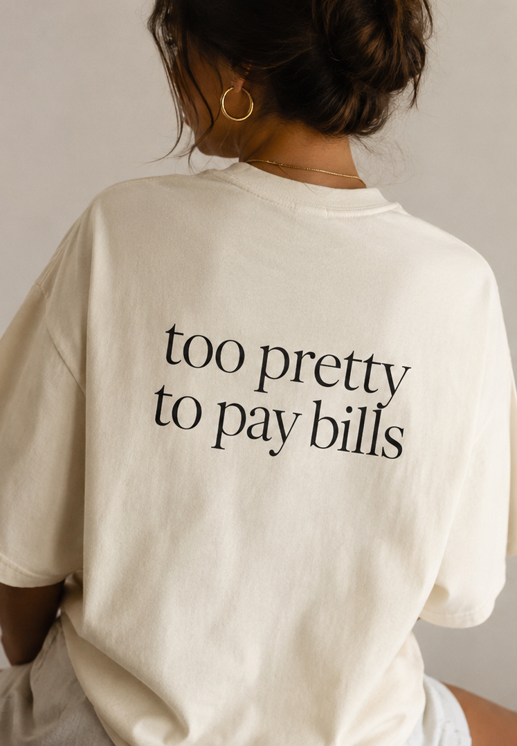 Too Pretty to Pay Bills Tee — Minimalist Oversized Boxy Shirt