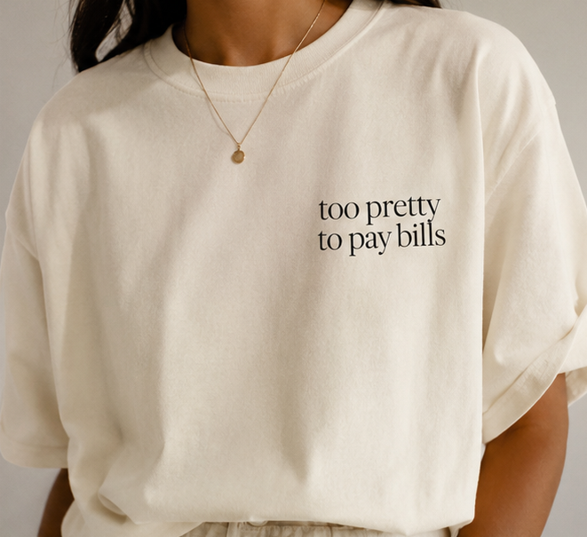 Too Pretty to Pay Bills Tee — Minimalist Oversized Boxy Shirt